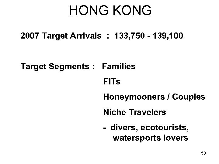 HONG KONG 2007 Target Arrivals : 133, 750 - 139, 100 Target Segments :
