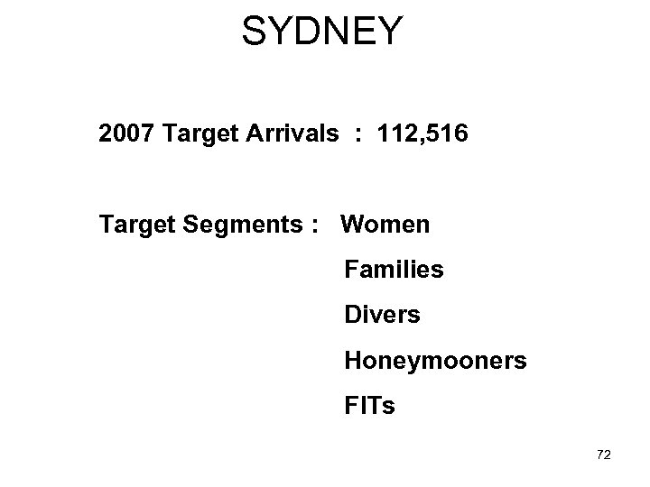 SYDNEY 2007 Target Arrivals : 112, 516 Target Segments : Women Families Divers Honeymooners