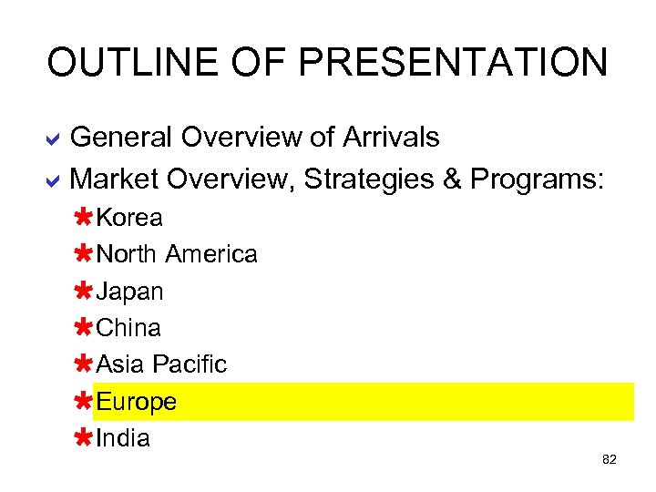 OUTLINE OF PRESENTATION a. General Overview of Arrivals a. Market Overview, Strategies & Programs: