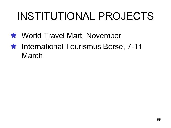 INSTITUTIONAL PROJECTS Ù World Travel Mart, November Ù International Tourismus Borse, 7 -11 March