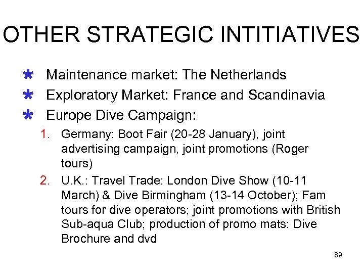 OTHER STRATEGIC INTITIATIVES Ù Maintenance market: The Netherlands Ù Exploratory Market: France and Scandinavia