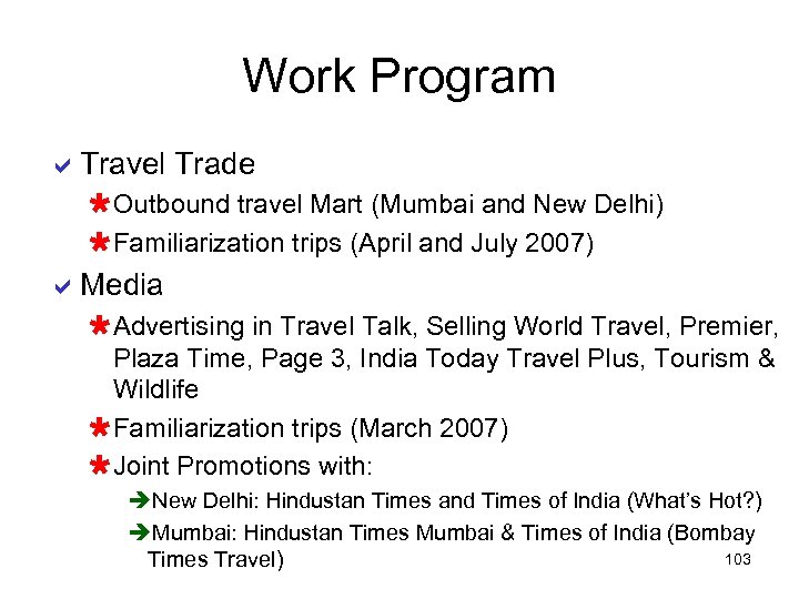 Work Program a. Travel Trade ÙOutbound travel Mart (Mumbai and New Delhi) ÙFamiliarization trips