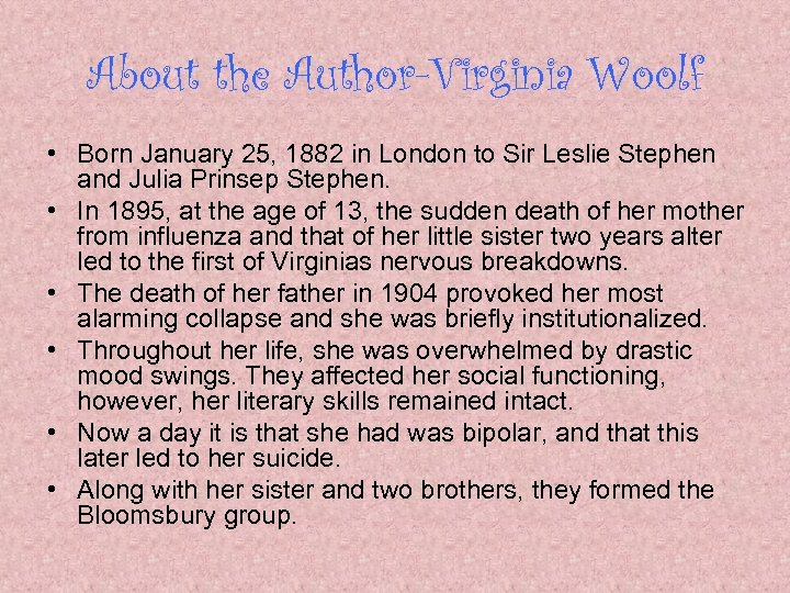 About the Author-Virginia Woolf • Born January 25, 1882 in London to Sir Leslie