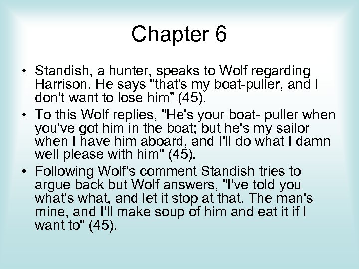 Chapter 6 • Standish, a hunter, speaks to Wolf regarding Harrison. He says "that's