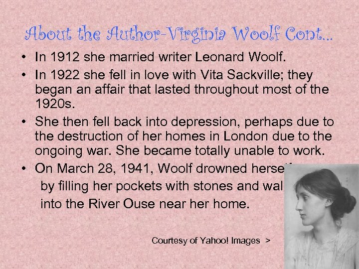 About the Author-Virginia Woolf Cont… • In 1912 she married writer Leonard Woolf. •