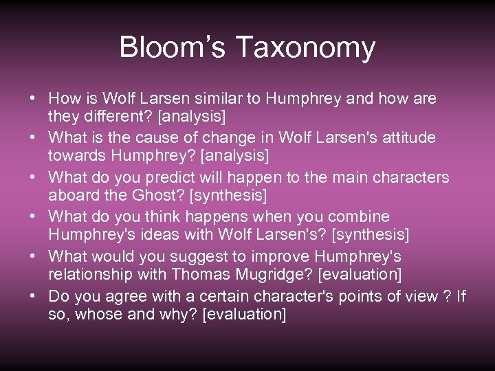 Bloom’s Taxonomy • How is Wolf Larsen similar to Humphrey and how are they