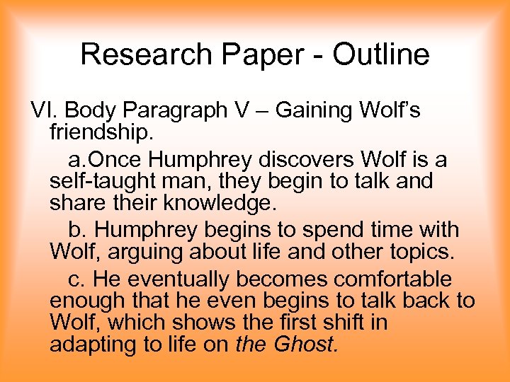 Research Paper - Outline VI. Body Paragraph V – Gaining Wolf’s friendship. a. Once