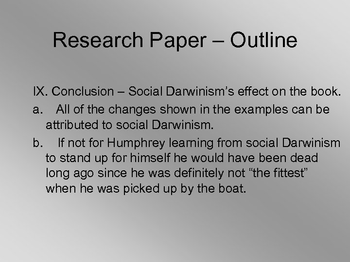 Research Paper – Outline IX. Conclusion – Social Darwinism’s effect on the book. a.