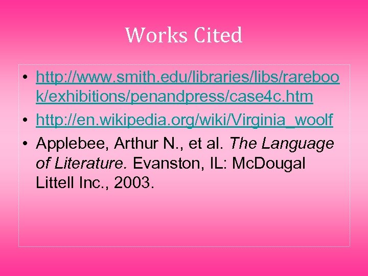 Works Cited • http: //www. smith. edu/libraries/libs/rareboo k/exhibitions/penandpress/case 4 c. htm • http: //en.