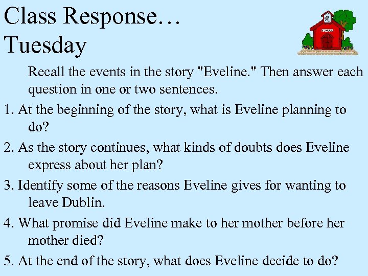 Class Response… Tuesday Recall the events in the story "Eveline. " Then answer each