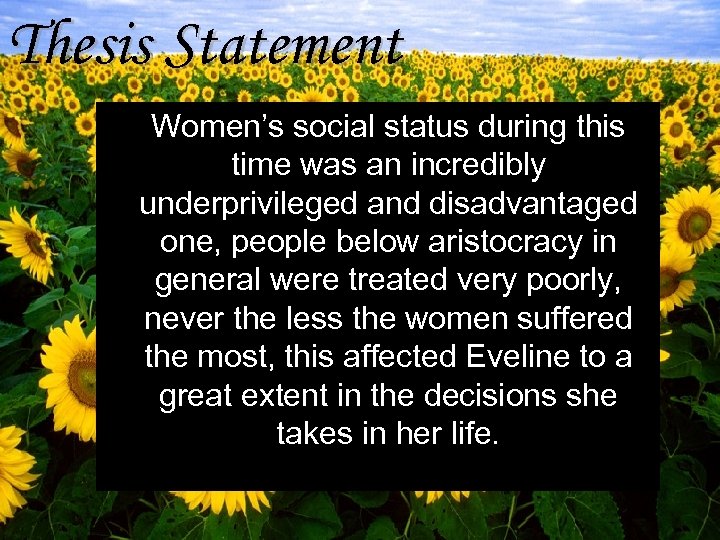 Thesis Statement Women’s social status during this time was an incredibly underprivileged and disadvantaged