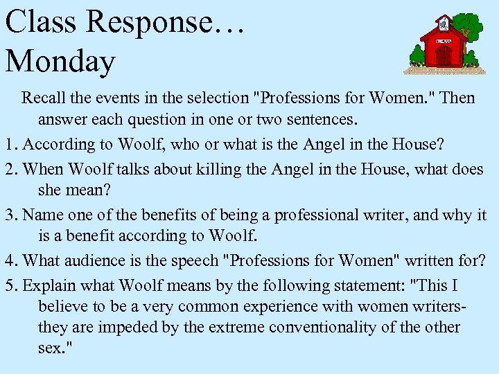 Class Response… Monday Recall the events in the selection "Professions for Women. " Then