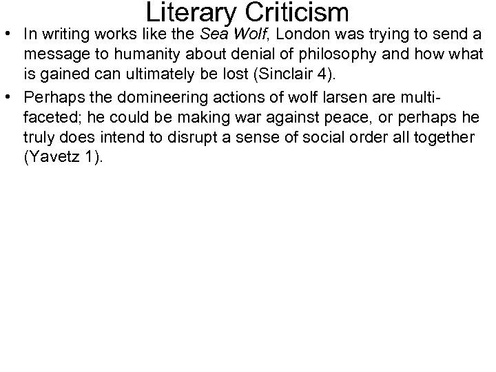 Literary Criticism • In writing works like the Sea Wolf, London was trying to