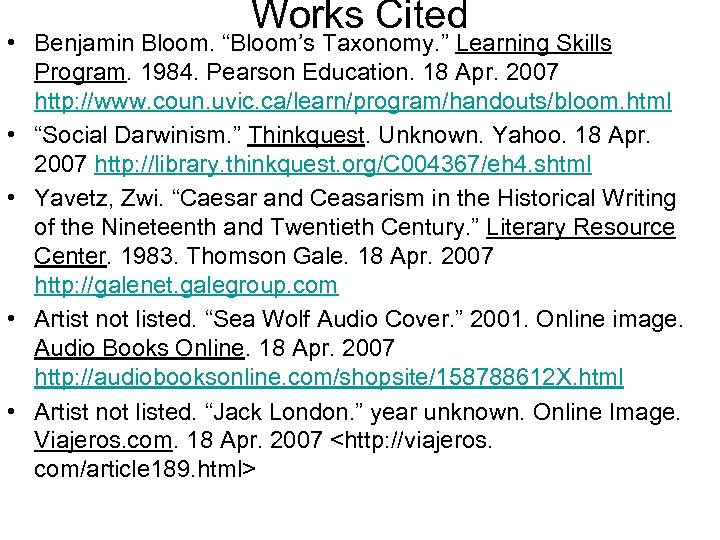 Works Cited • Benjamin Bloom. “Bloom’s Taxonomy. ” Learning Skills Program. 1984. Pearson Education.