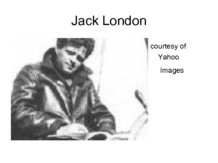 Jack London • courtesy of • Yahoo • Images 