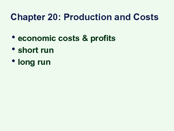 Chapter 20: Production and Costs • economic costs & profits • short run •