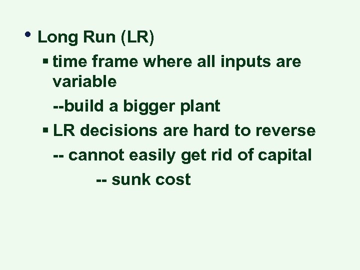  • Long Run (LR) § time frame where all inputs are variable --build