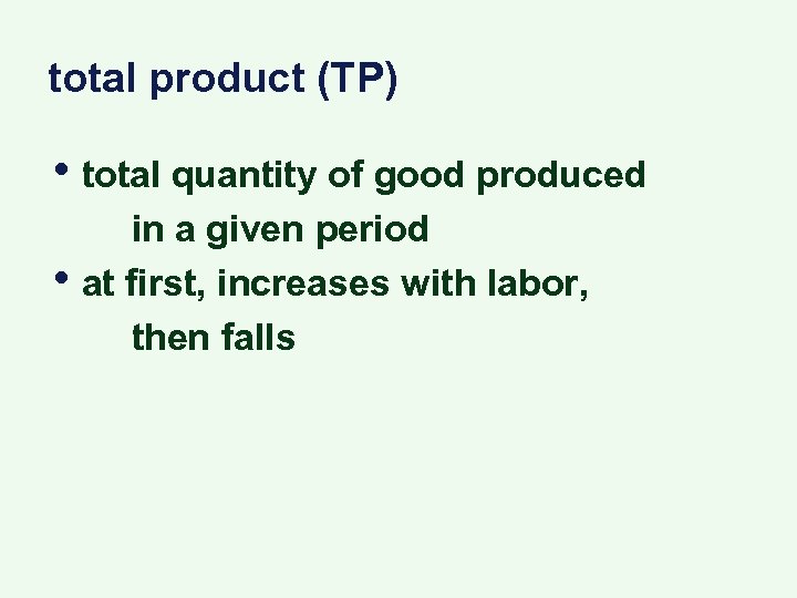 total product (TP) • total quantity of good produced • in a given period