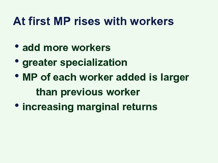 At first MP rises with workers • add more workers • greater specialization •