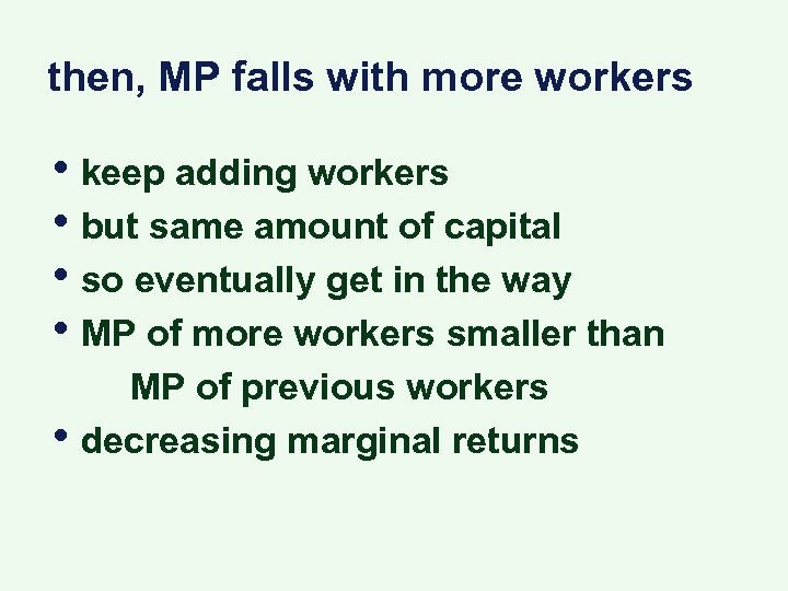 then, MP falls with more workers • keep adding workers • but same amount