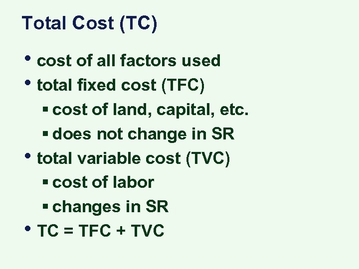 Total Cost (TC) • cost of all factors used • total fixed cost (TFC)