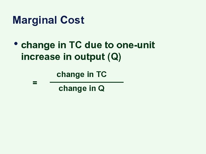 Marginal Cost • change in TC due to one-unit increase in output (Q) =