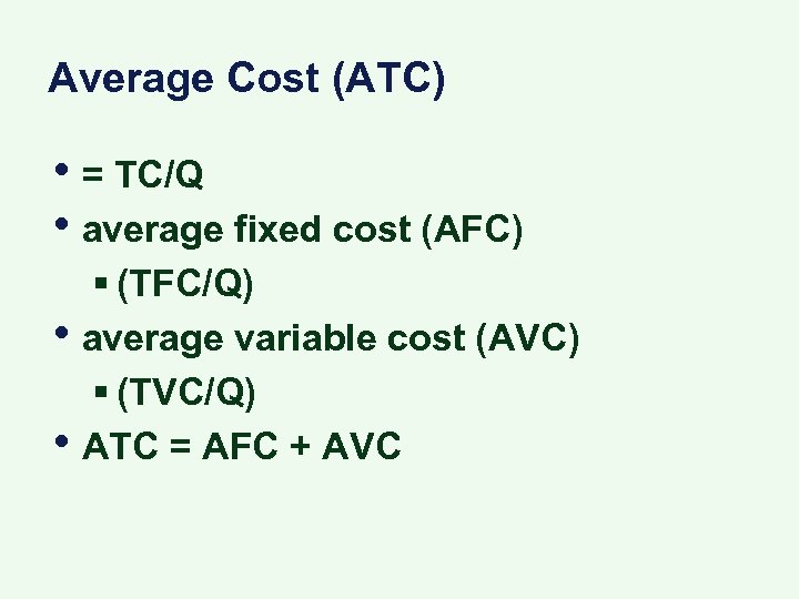 Average Cost (ATC) • = TC/Q • average fixed cost (AFC) • • §