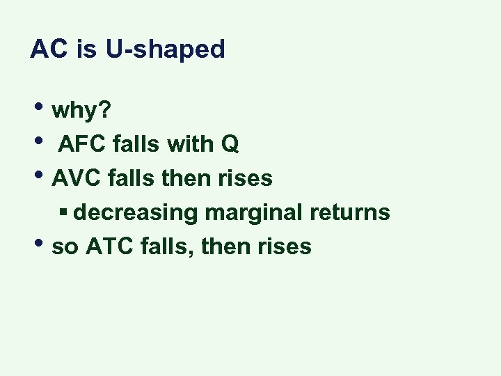 AC is U-shaped • why? • AFC falls with Q • AVC falls then