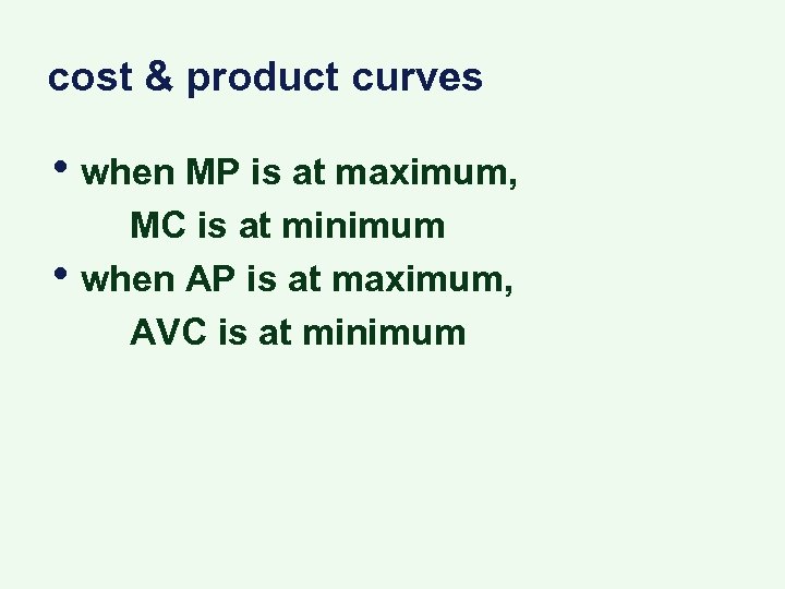 cost & product curves • when MP is at maximum, • MC is at