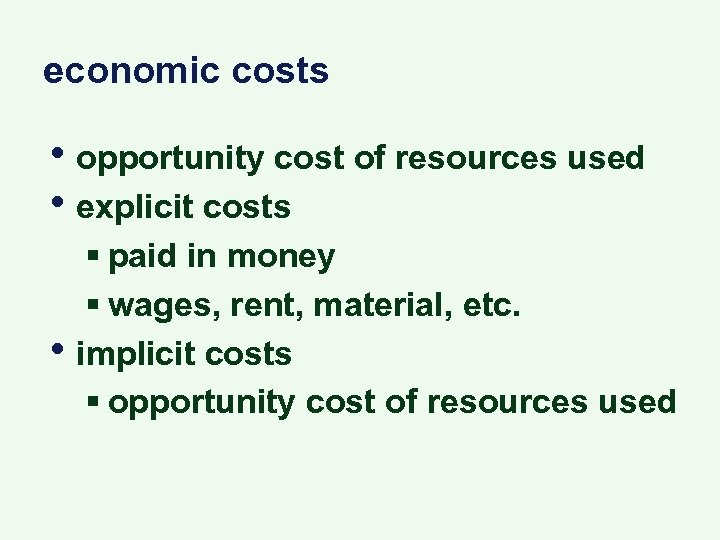economic costs • opportunity cost of resources used • explicit costs • § paid