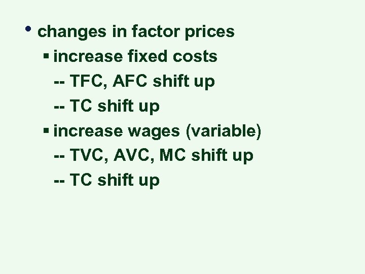  • changes in factor prices § increase fixed costs -- TFC, AFC shift