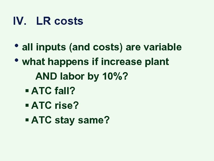 IV. LR costs • all inputs (and costs) are variable • what happens if