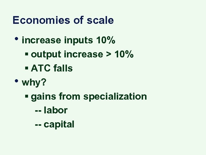 Economies of scale • increase inputs 10% • § output increase > 10% §