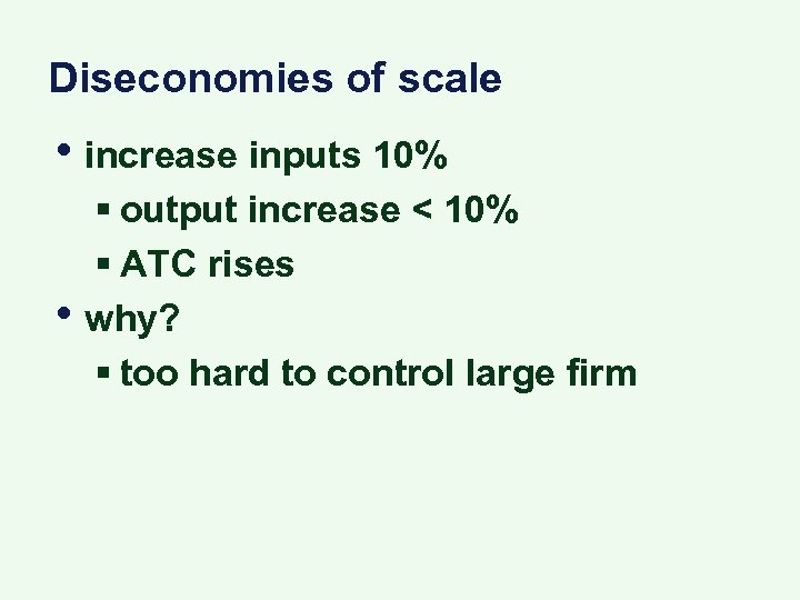 Diseconomies of scale • increase inputs 10% • § output increase < 10% §