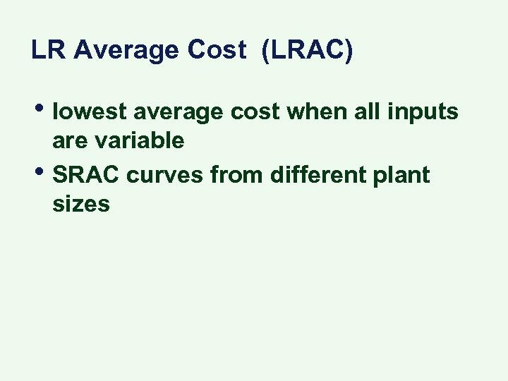 LR Average Cost (LRAC) • lowest average cost when all inputs • are variable