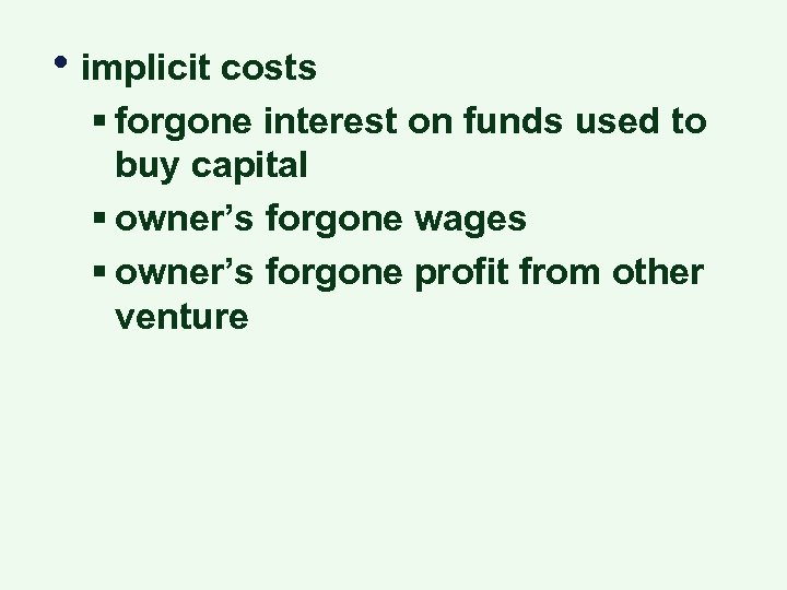  • implicit costs § forgone interest on funds used to buy capital §