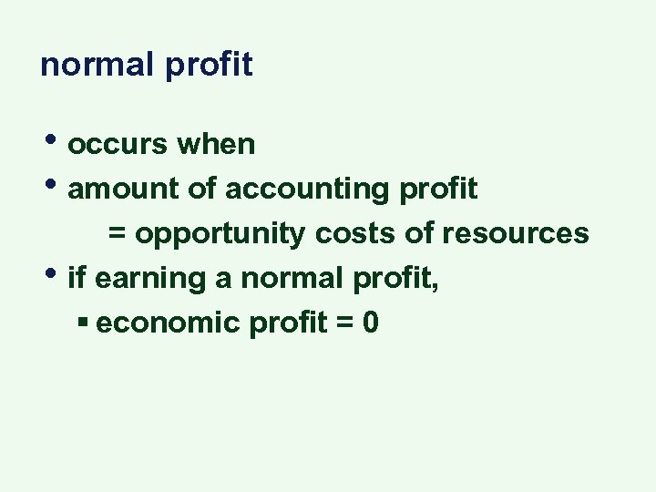 normal profit • occurs when • amount of accounting profit • = opportunity costs