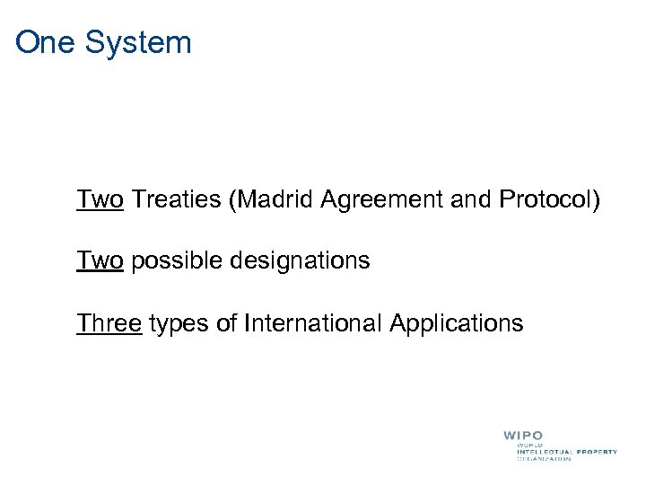 One System Two Treaties (Madrid Agreement and Protocol) Two possible designations Three types of