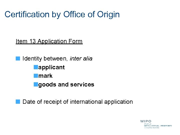 Certification by Office of Origin Item 13 Application Form Identity between, inter alia applicant