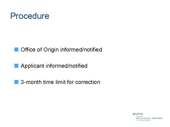 Procedure Office of Origin informed/notified Applicant informed/notified 3 -month time limit for correction 