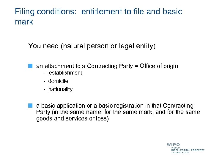 Filing conditions: entitlement to file and basic mark You need (natural person or legal