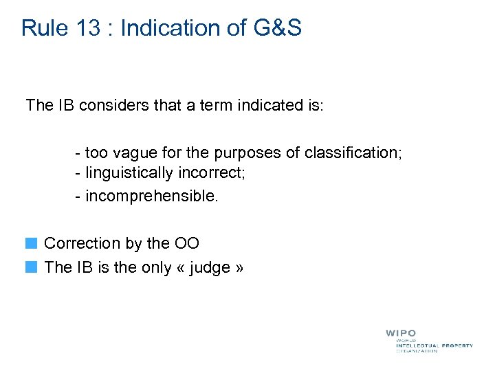 Rule 13 : Indication of G&S The IB considers that a term indicated is: