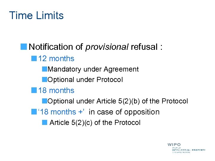 Time Limits Notification of provisional refusal : 12 months Mandatory under Agreement Optional under