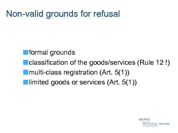 Non-valid grounds for refusal formal grounds classification of the goods/services (Rule 12 !) multi-class