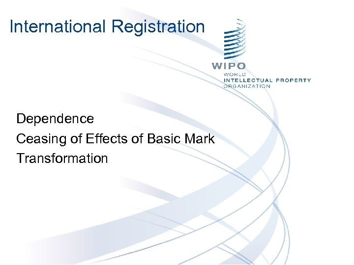 International Registration Dependence Ceasing of Effects of Basic Mark Transformation 