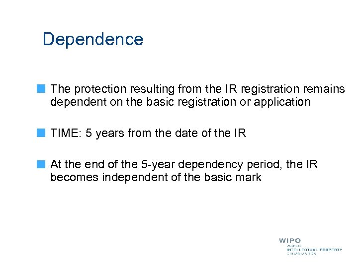 Dependence The protection resulting from the IR registration remains dependent on the basic registration