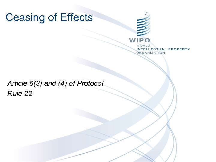 Ceasing of Effects Article 6(3) and (4) of Protocol Rule 22 