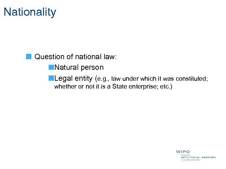 Nationality Question of national law: Natural person Legal entity (e. g. , law under