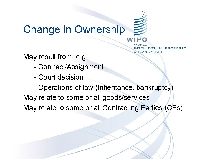 Change in Ownership May result from, e. g. : - Contract/Assignment - Court decision