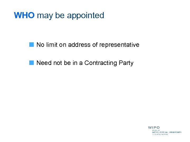 WHO may be appointed No limit on address of representative Need not be in